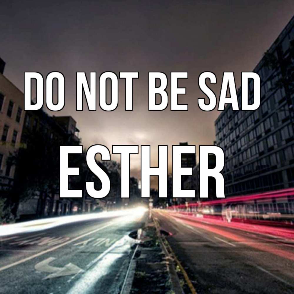 Greetings card с именем, Esther Do not be sad съемка ночью Greetings with text for free download 