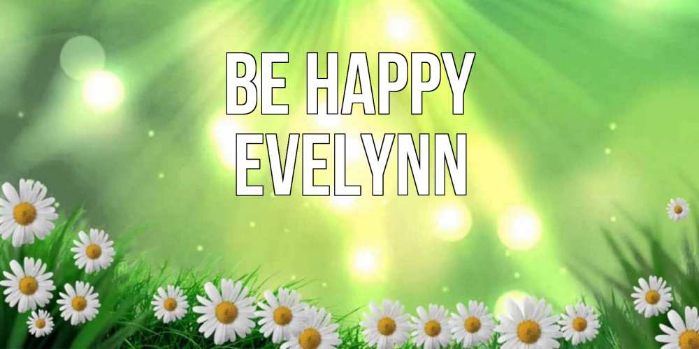 Greetings card с именем, Evelynn Be happy открытка с ромашками и солнечными лучами Greetings with text for free download 