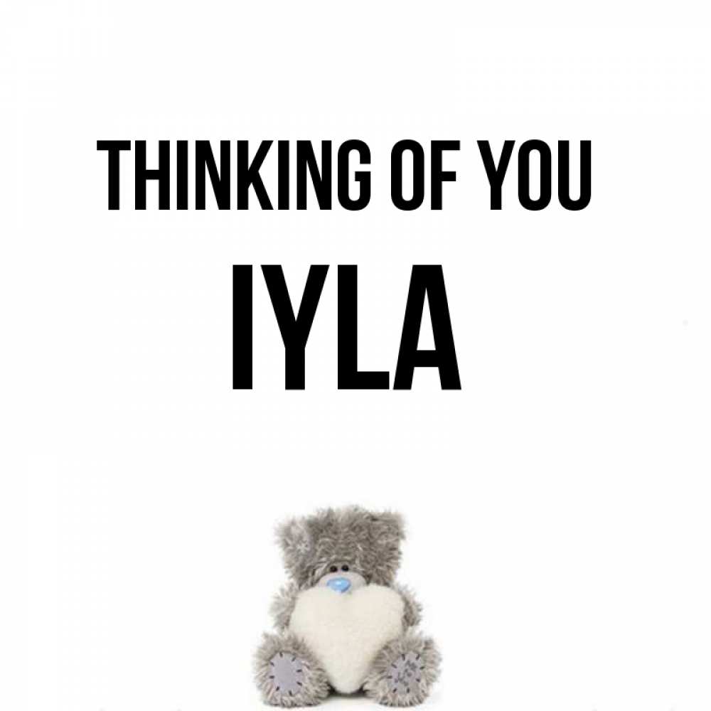 Greetings card с именем, Iyla Thinking of you тедди с сердечком для любимой Greetings with text for free download 