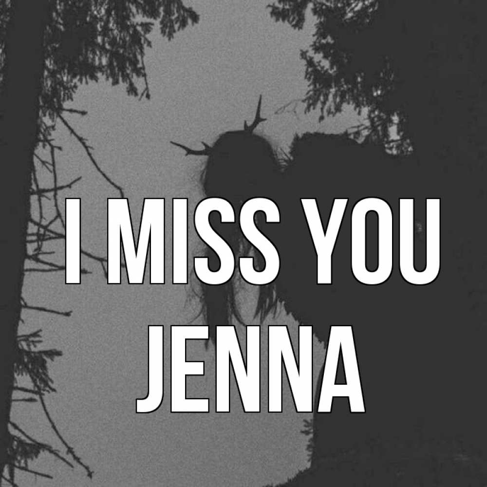 Greetings card с именем, Jenna I miss you пугаю Greetings with text for free download 