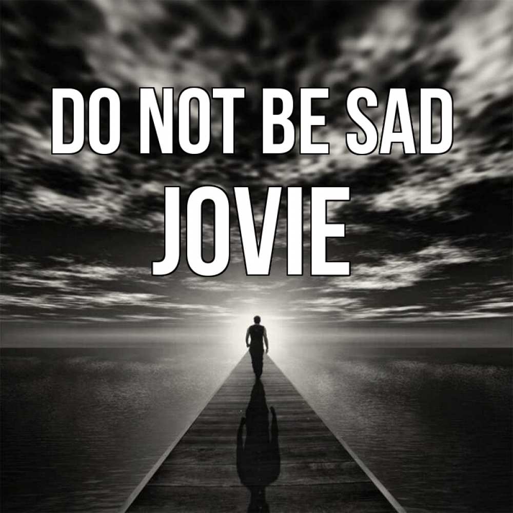Greetings card с именем, Jovie Do not be sad человек Greetings with text for free download 