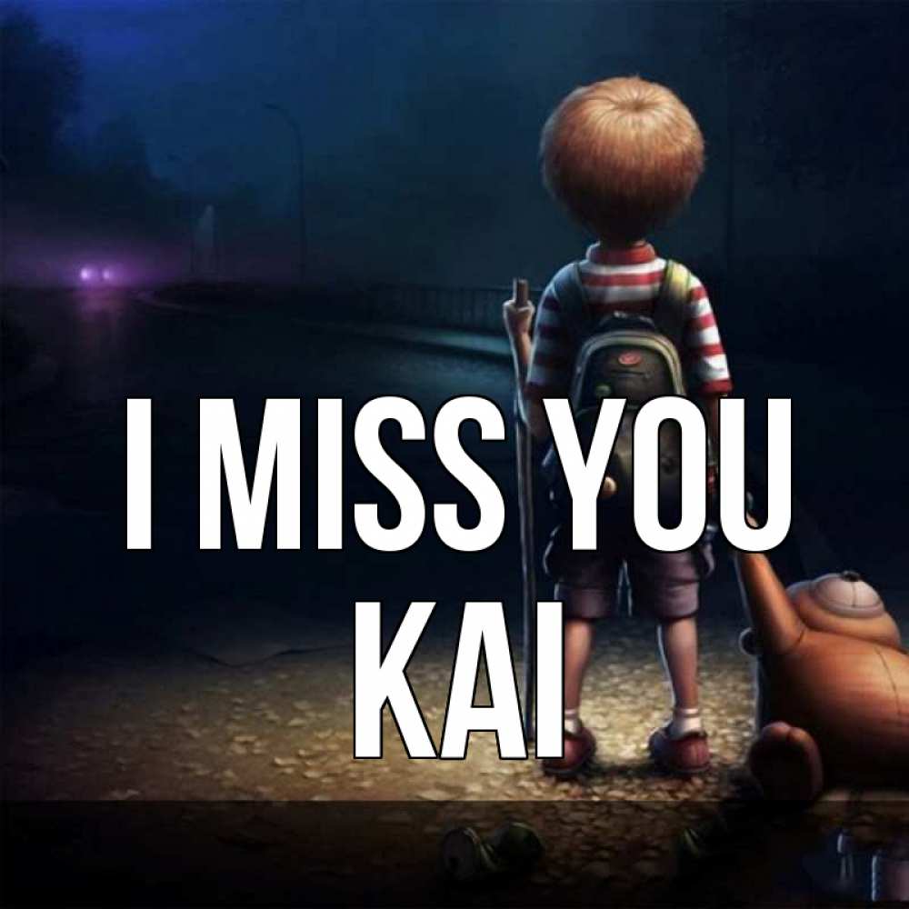 Greetings card с именем, Kai I miss you скучно Greetings with text for free download 