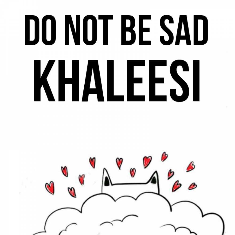Greetings card с именем, Khaleesi Do not be sad облако и ушки котика с сердечками Greetings with text for free download 