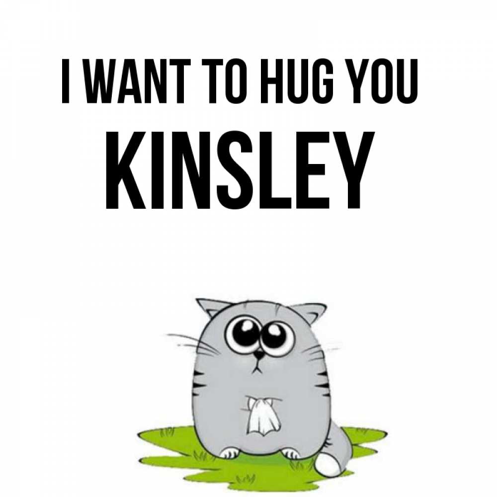 Greetings card с именем, Kinsley I want to hug you котик теребит платочек сидя на травке Greetings with text for free download 