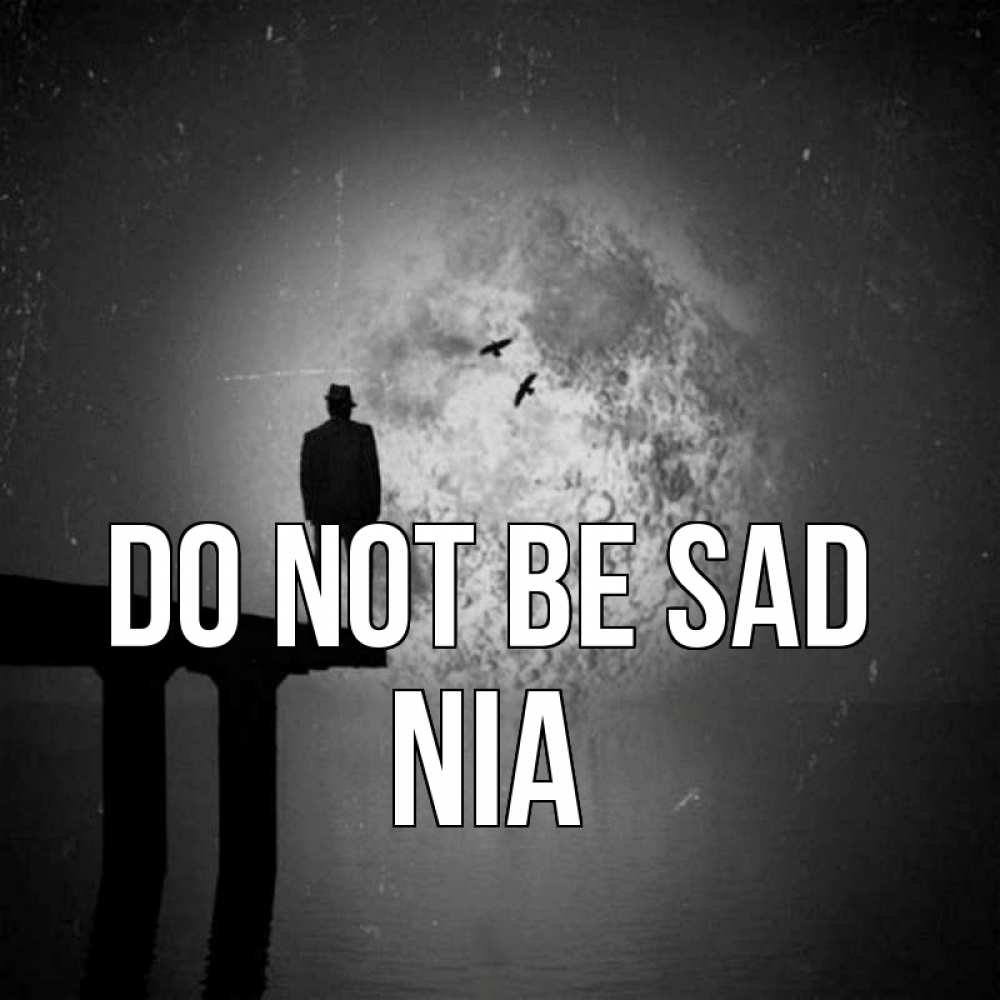 Greetings card с именем, Nia Do not be sad мужчина на мосту Greetings with text for free download 