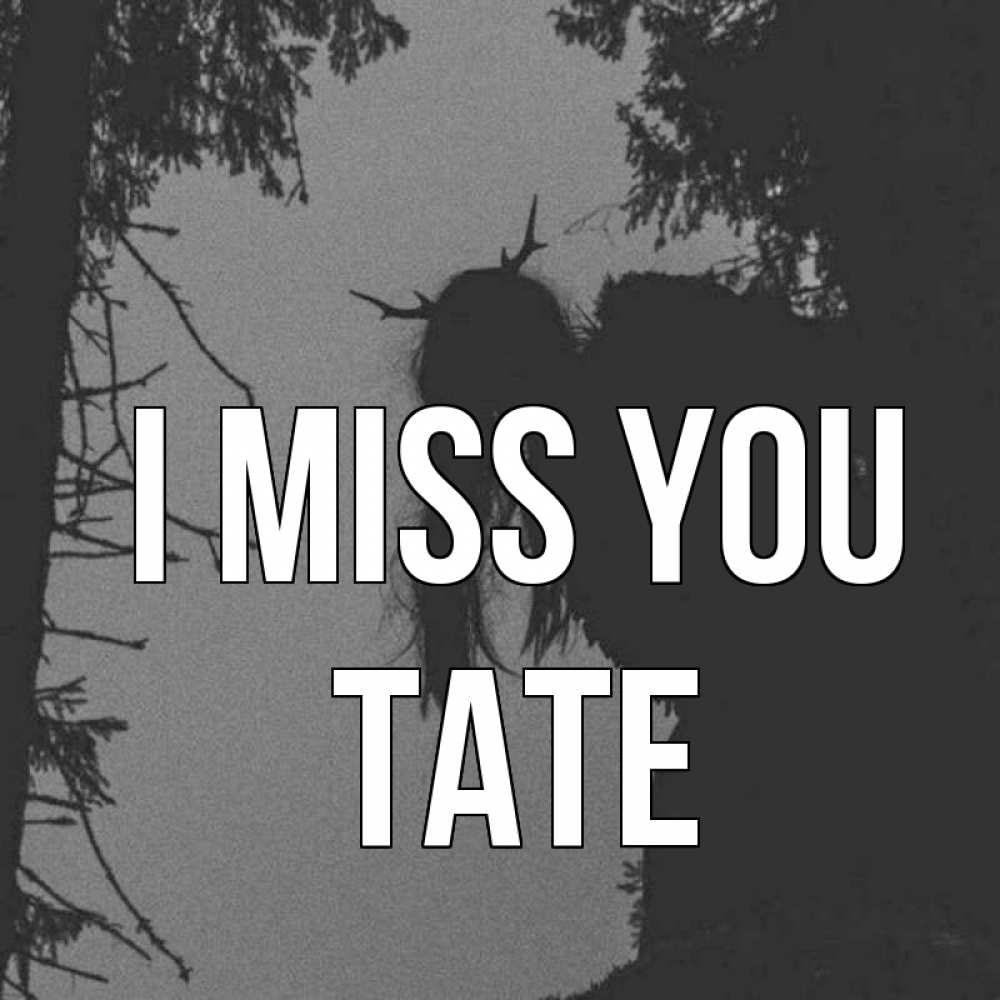 Greetings card с именем, Tate I miss you пугаю Greetings with text for free download 