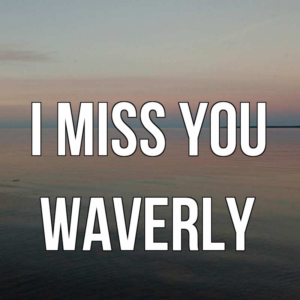 Greetings card с именем, Waverly I miss you пусто Greetings with text for free download 