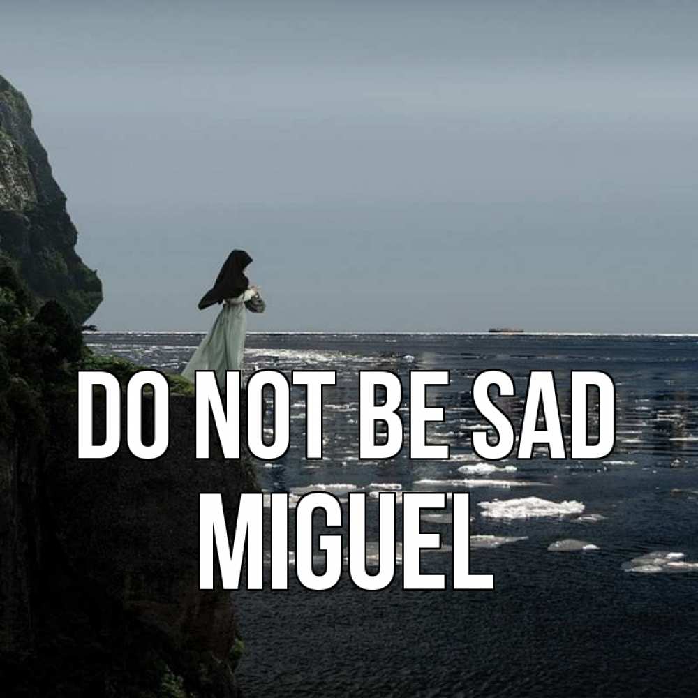 Greetings card с именем, Miguel Do not be sad весна лед тает Greetings with text for free download 