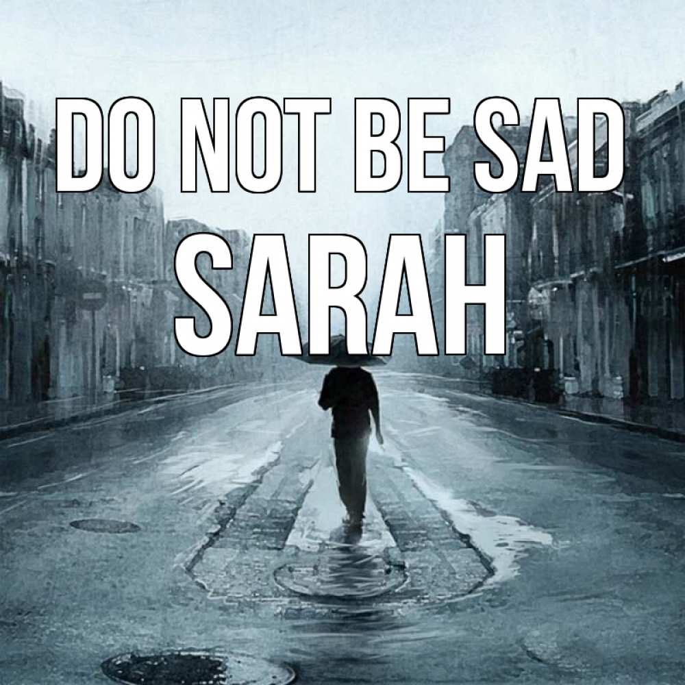 Greetings card с именем, Sarah Do not be sad опустевшая улица Greetings with text for free download 