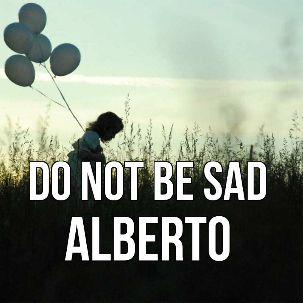 Greetings card с именем, Alberto Do not be sad ребенок Greetings with text for free download 