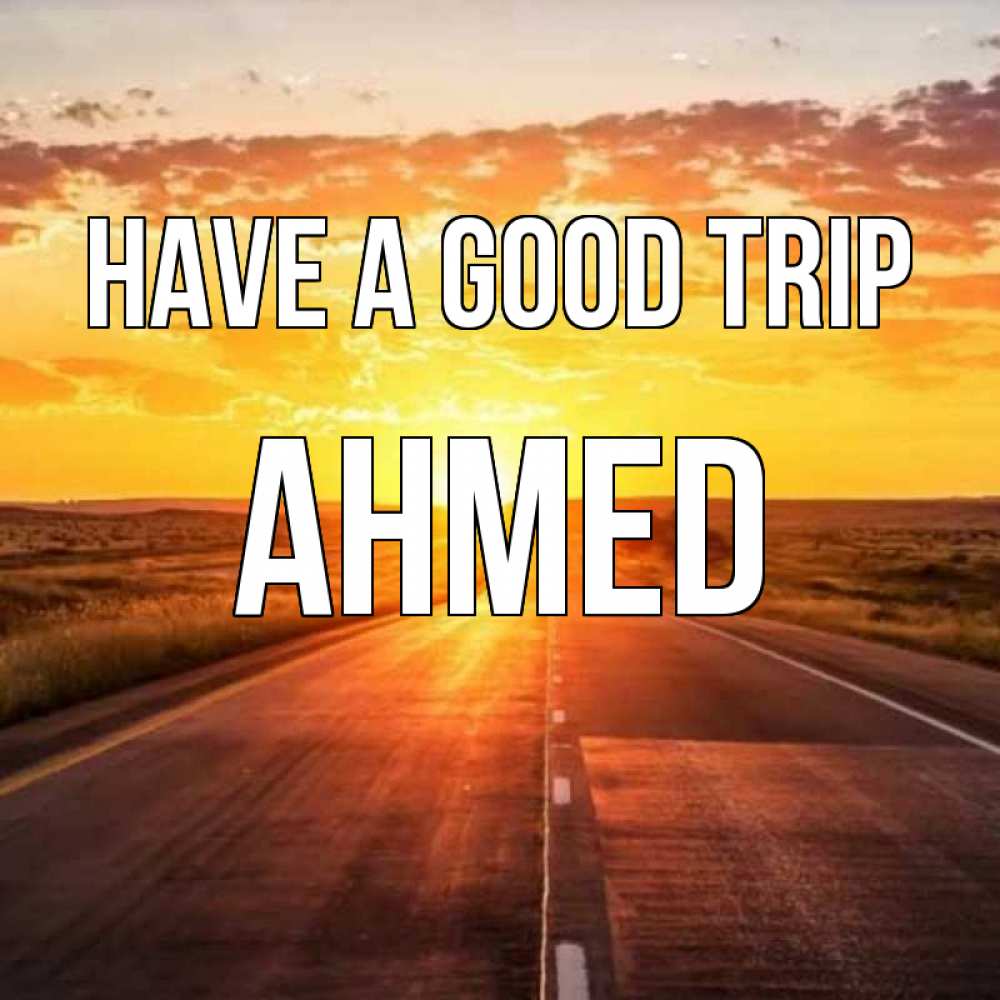 Greetings card с именем, Ahmed Have a good trip солнечный свет, закат Greetings with text for free download 