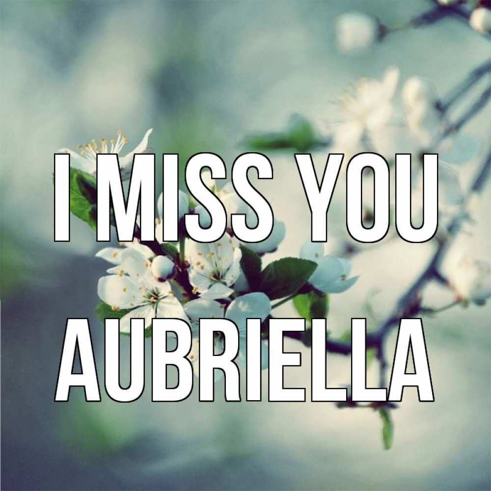 Greetings card с именем, Aubriella I miss you весна Greetings with text for free download 