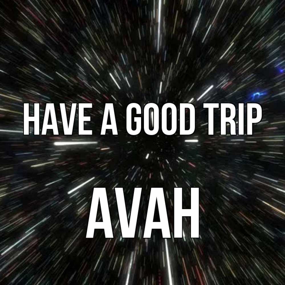 Greetings card с именем, Avah Have a good trip туннель Greetings with text for free download 