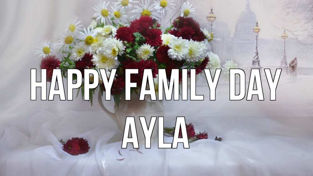 Greetings card с именем, Ayla happy family day с днем семьи Greetings with text for free download 