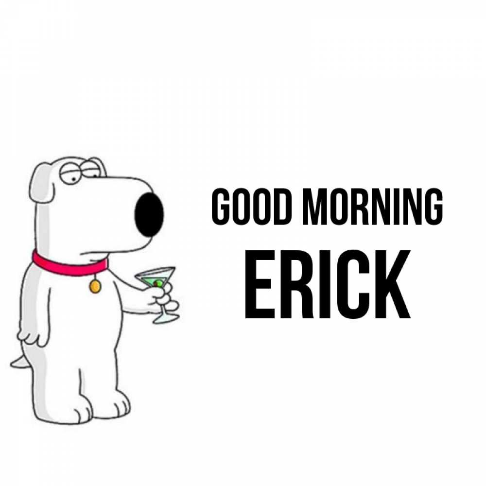 Greetings card с именем, Erick Good morning герои мультфильмов белый пес Greetings with text for free download 
