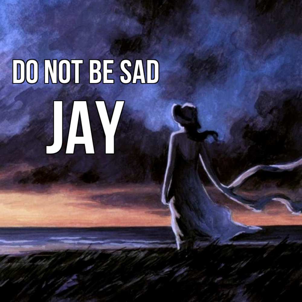 Greetings card с именем, Jay Do not be sad картина Greetings with text for free download 