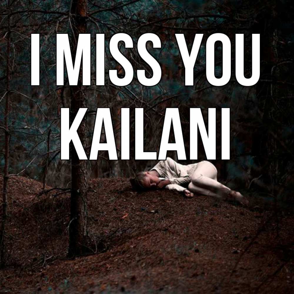 Greetings card с именем, Kailani I miss you очень Greetings with text for free download 