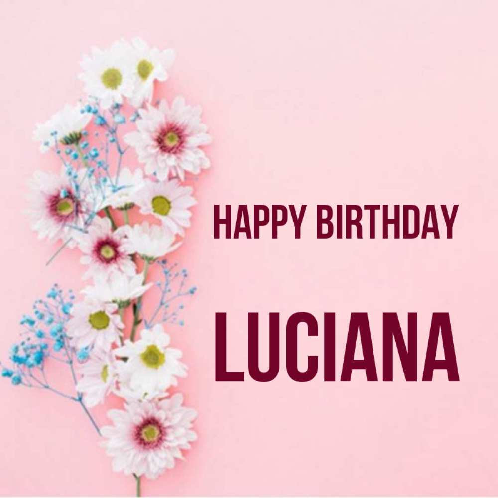 Greetings card с именем, Luciana Happy Birthday Родная моя с днем рождения тебя картинка с цветами белыми и голубыми Greetings with text for free download 
