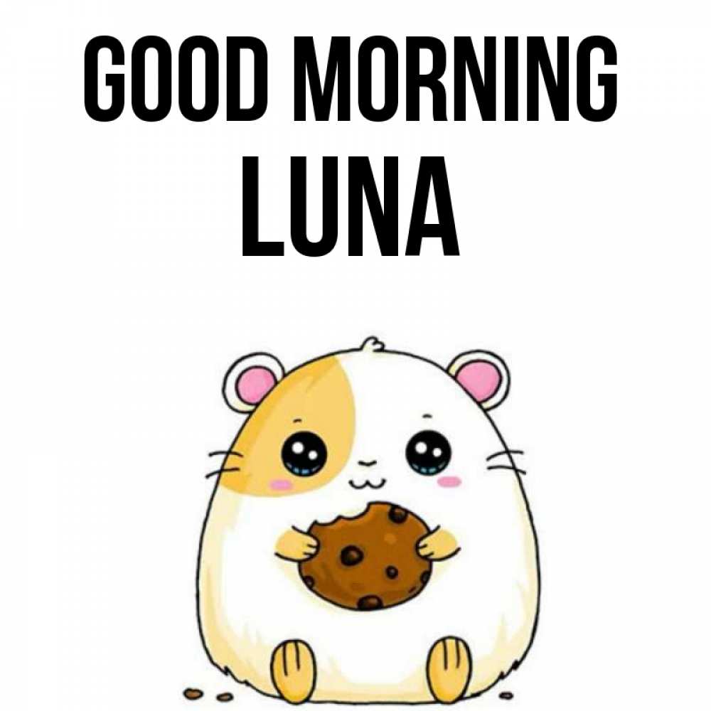 Greetings card с именем, Luna Good morning есть печеньку. Утречко Greetings with text for free download 