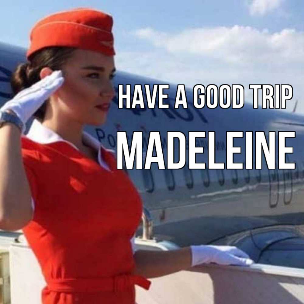 Greetings card с именем, Madeleine Have a good trip чудесного полета Greetings with text for free download 
