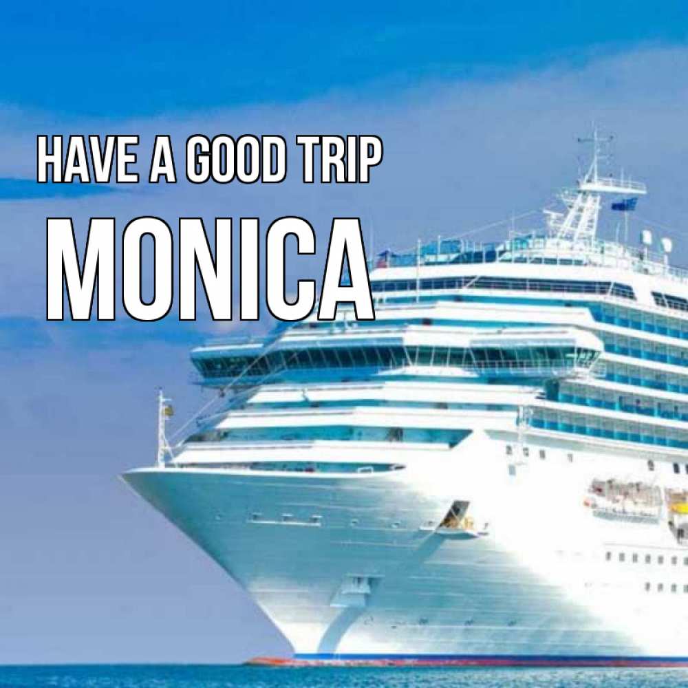 Greetings card с именем, Monica Have a good trip огромный лайнер Greetings with text for free download 