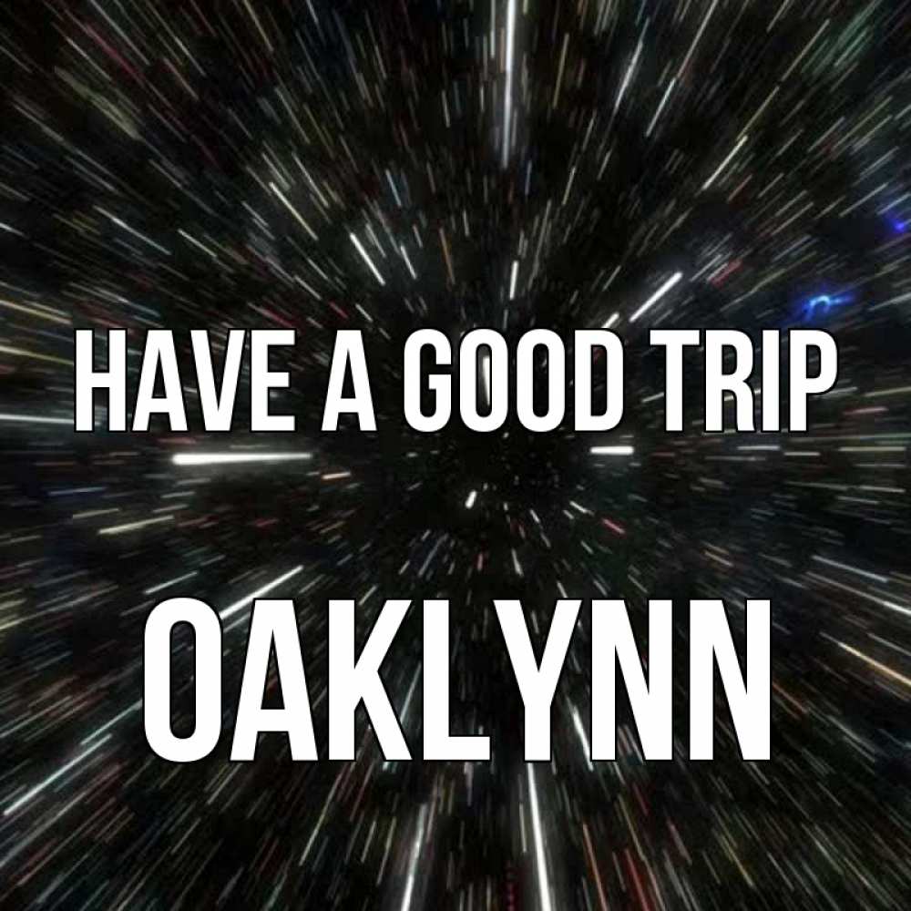 Greetings card с именем, Oaklynn Have a good trip туннель Greetings with text for free download 