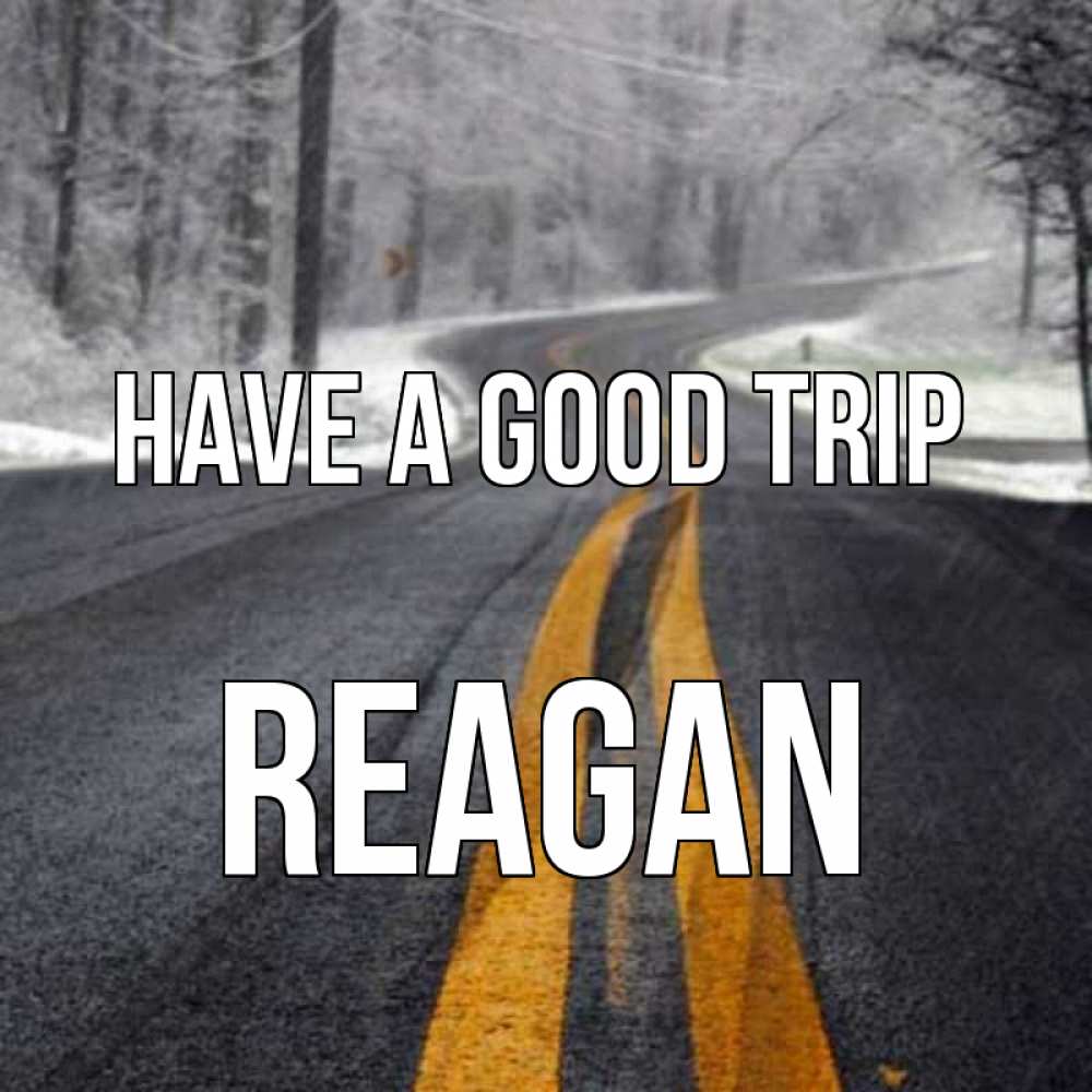 Greetings card с именем, Reagan Have a good trip хорошего вам путешествия Greetings with text for free download 