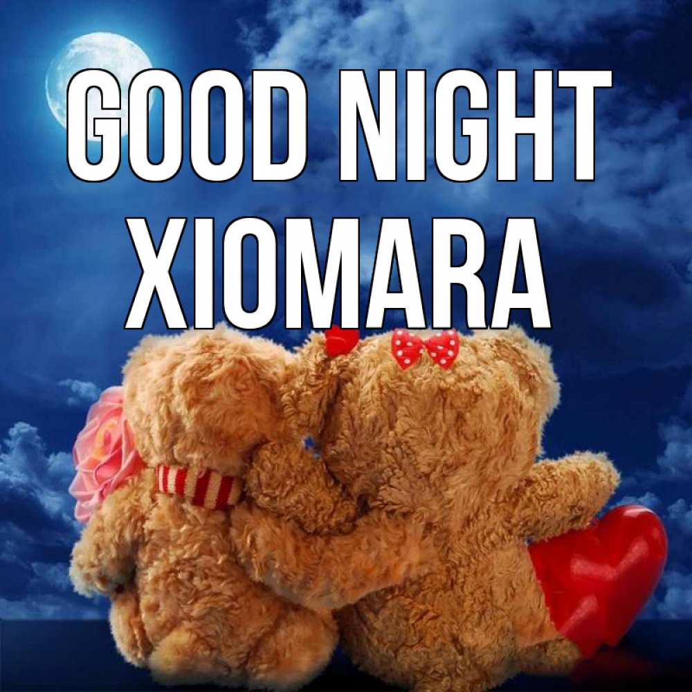 Greetings card с именем, Xiomara Good night плюшевые Greetings with text for free download 