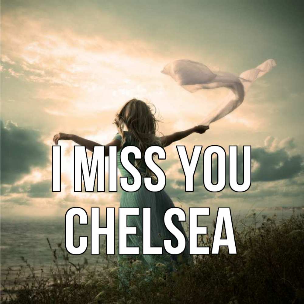 Greetings card с именем, Chelsea I miss you белый флаг Greetings with text for free download 