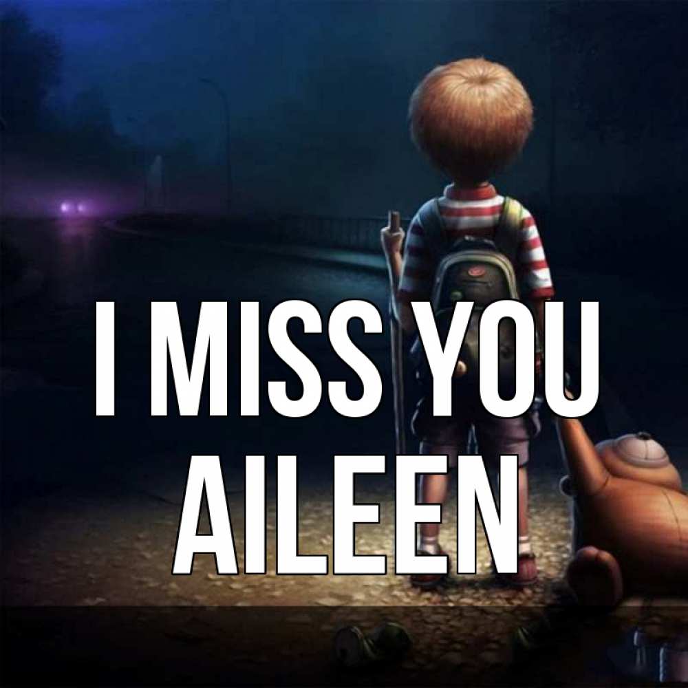 Greetings card с именем, Aileen I miss you скучно Greetings with text for free download 