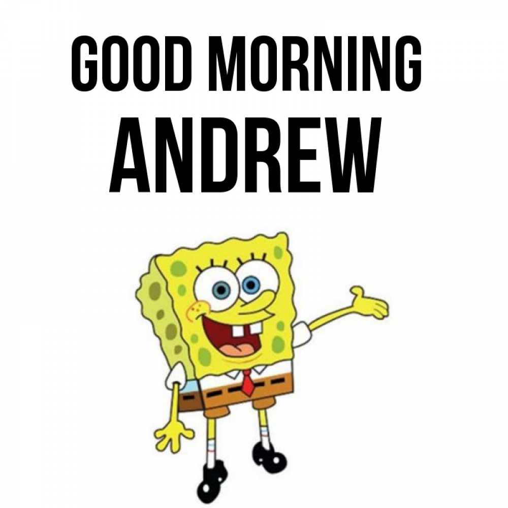 Greetings card с именем, Andrew Good morning губка боб улыбается Greetings with text for free download 
