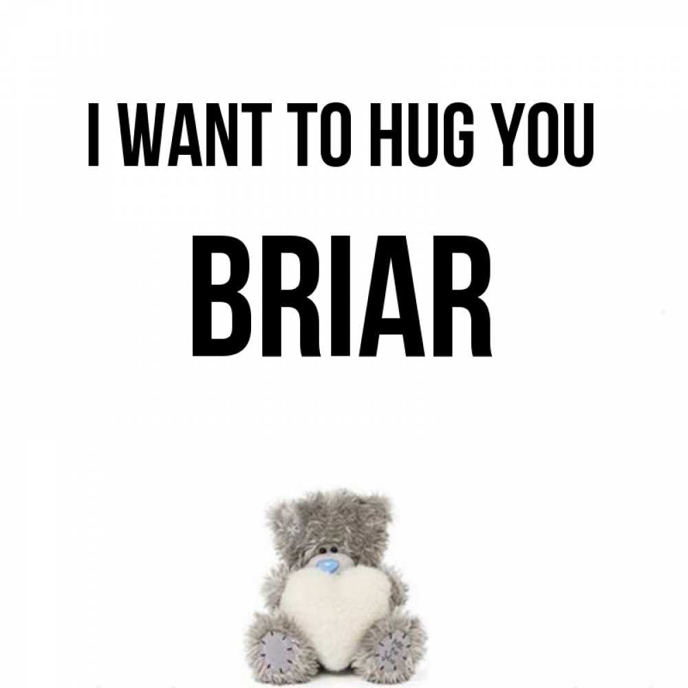 Greetings card с именем, Briar I want to hug you медвежонок с сердечком белого цвета Greetings with text for free download 
