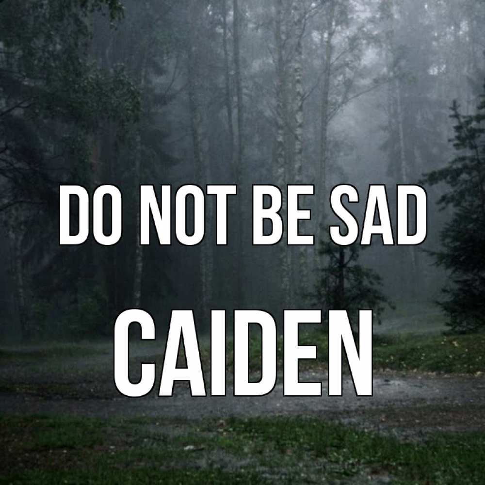 Greetings card с именем, Caiden Do not be sad осень Greetings with text for free download 