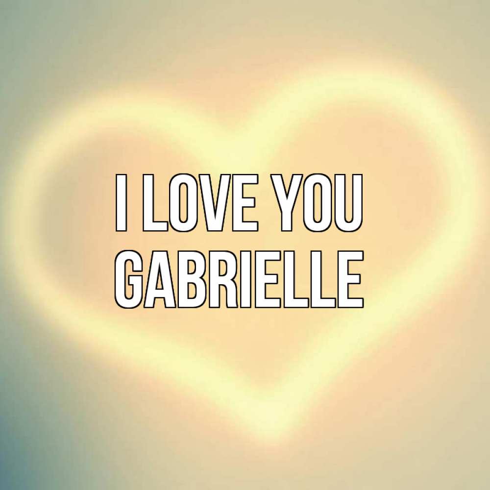 Greetings card с именем, Gabrielle I love you сердце Greetings with text for free download 