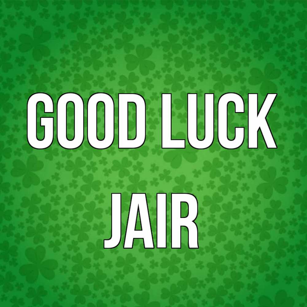 Greetings card с именем, Jair Good luck много листочков на удачу Greetings with text for free download 