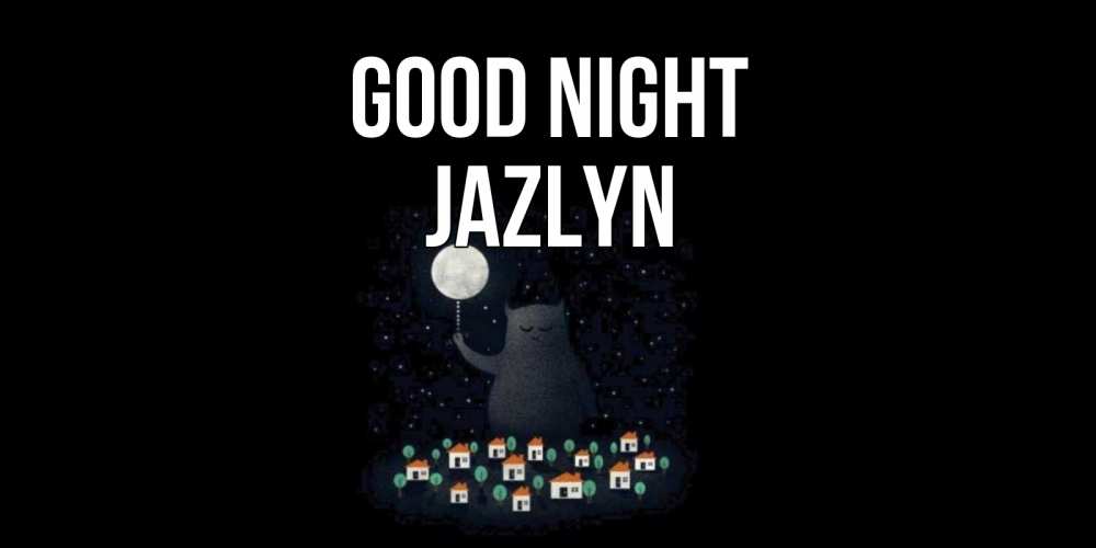 Greetings card с именем, Jazlyn Good night кот,луна, ночь, звезды Greetings with text for free download 