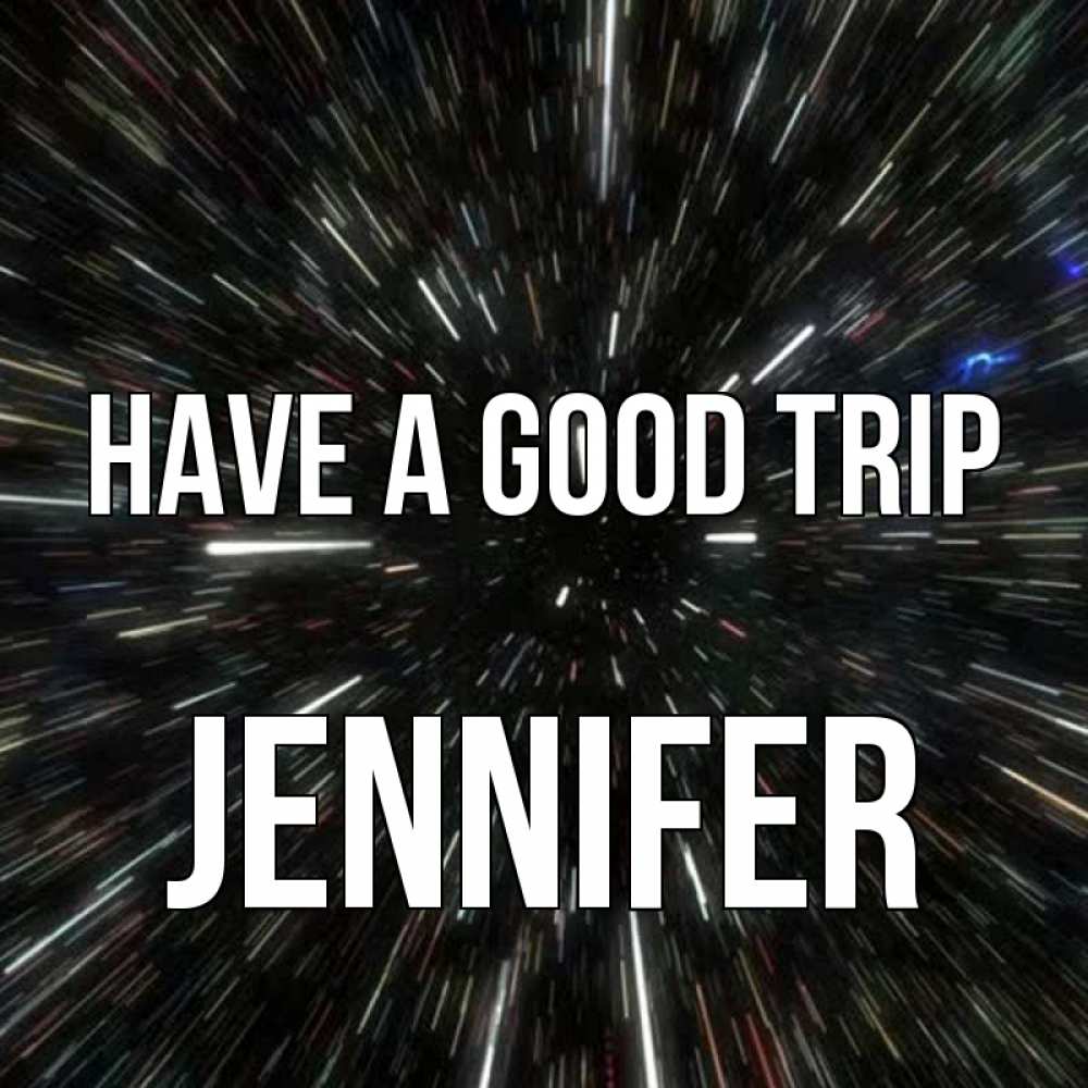 Greetings card с именем, Jennifer Have a good trip туннель Greetings with text for free download 