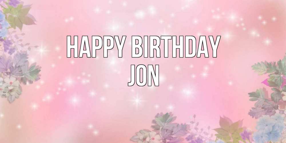 Greetings card с именем, Jon Happy Birthday открыта с цветами в нежных тонах Greetings with text for free download 