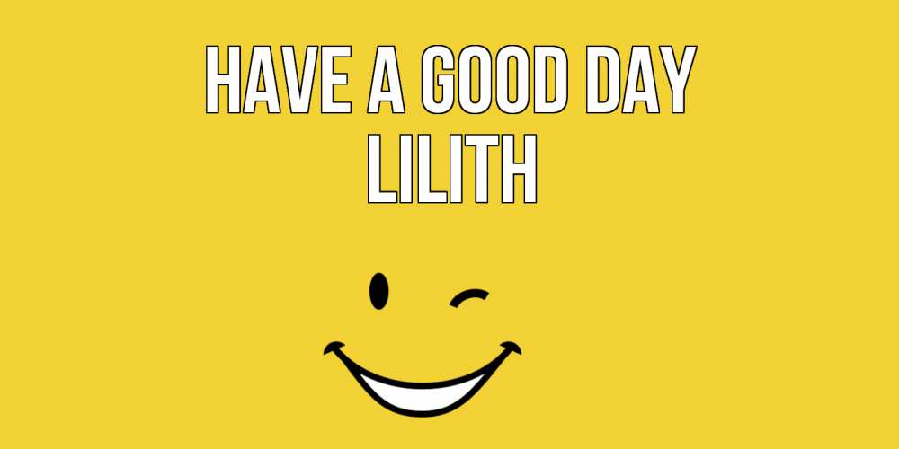 Greetings card с именем, Lilith Have a good day позитивного дня Greetings with text for free download 