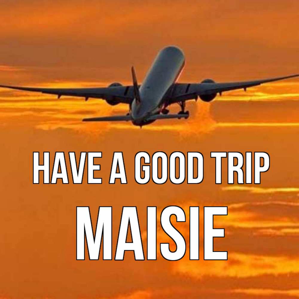 Greetings card с именем, Maisie Have a good trip оранжевое небо Greetings with text for free download 