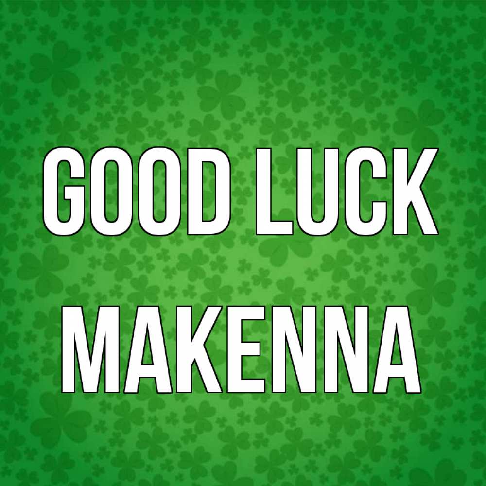 Greetings card с именем, Makenna Good luck много листочков на удачу Greetings with text for free download 