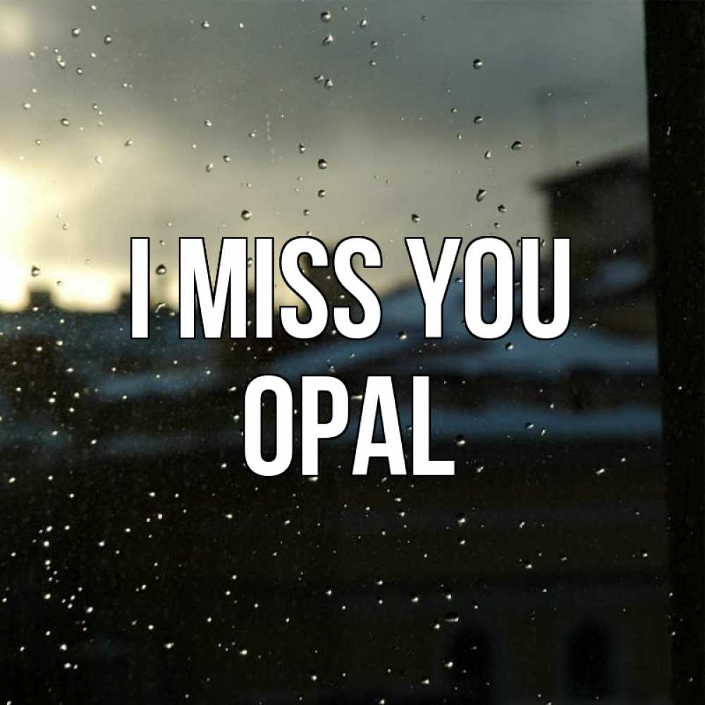 Greetings card с именем, Opal I miss you капли на стекле Greetings with text for free download 