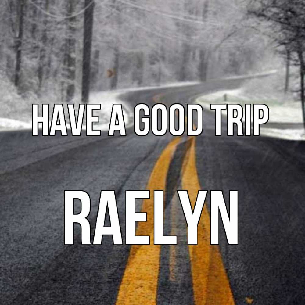 Greetings card с именем, Raelyn Have a good trip хорошего вам путешествия Greetings with text for free download 