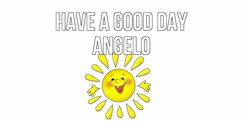 Greetings card с именем, Angelo Have a good day открытка на каждый день Greetings with text for free download 