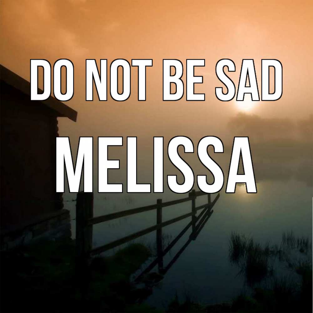 Greetings card с именем, Melissa Do not be sad дом у озера Greetings with text for free download 