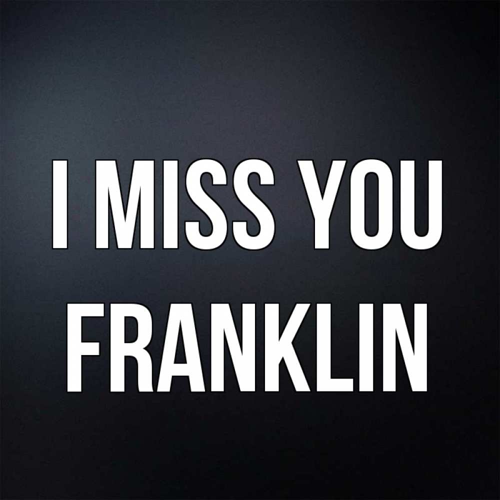 Greetings card с именем, Franklin I miss you с подписью Greetings with text for free download 