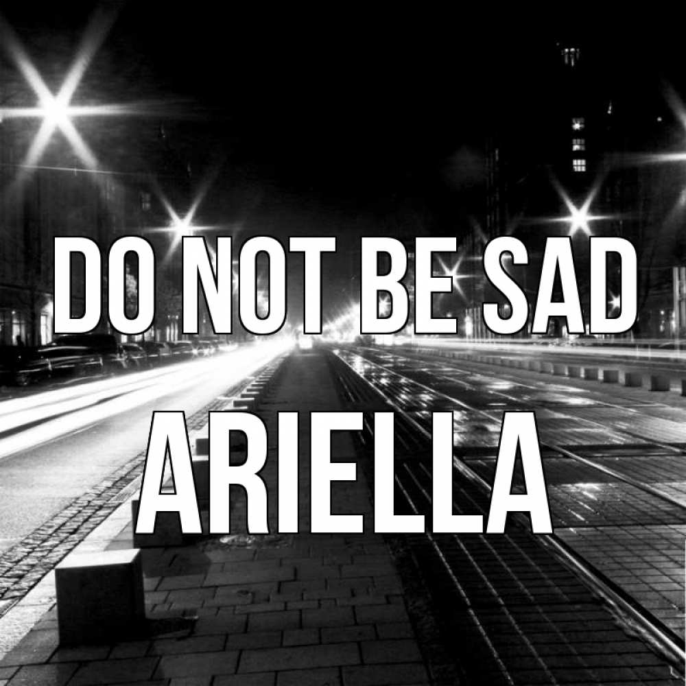 Greetings card с именем, Ariella Do not be sad ночной проспект Greetings with text for free download 