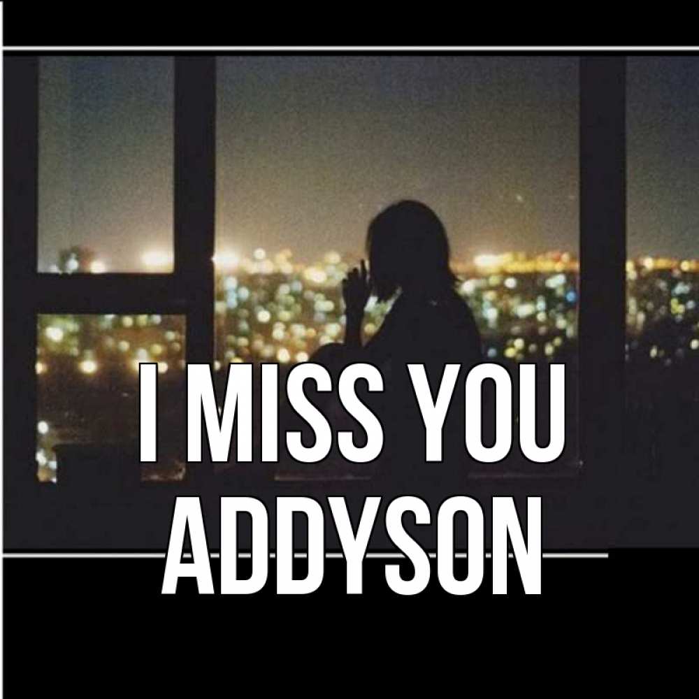 Greetings card с именем, Addyson I miss you у окна Greetings with text for free download 