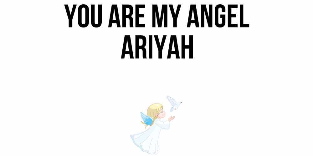 Greetings card с именем, Ariyah You are my angel ангел, голубь Greetings with text for free download 