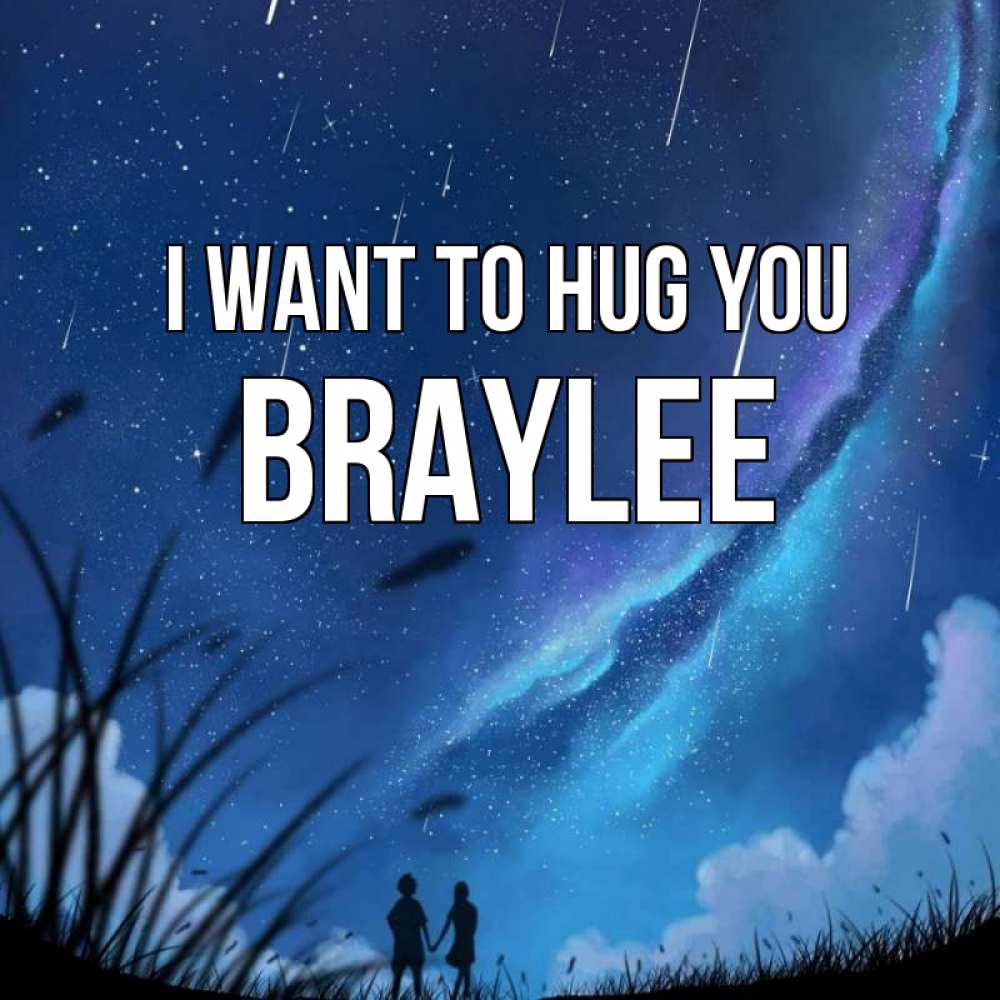 Greetings card с именем, Braylee I want to hug you камыши Greetings with text for free download 
